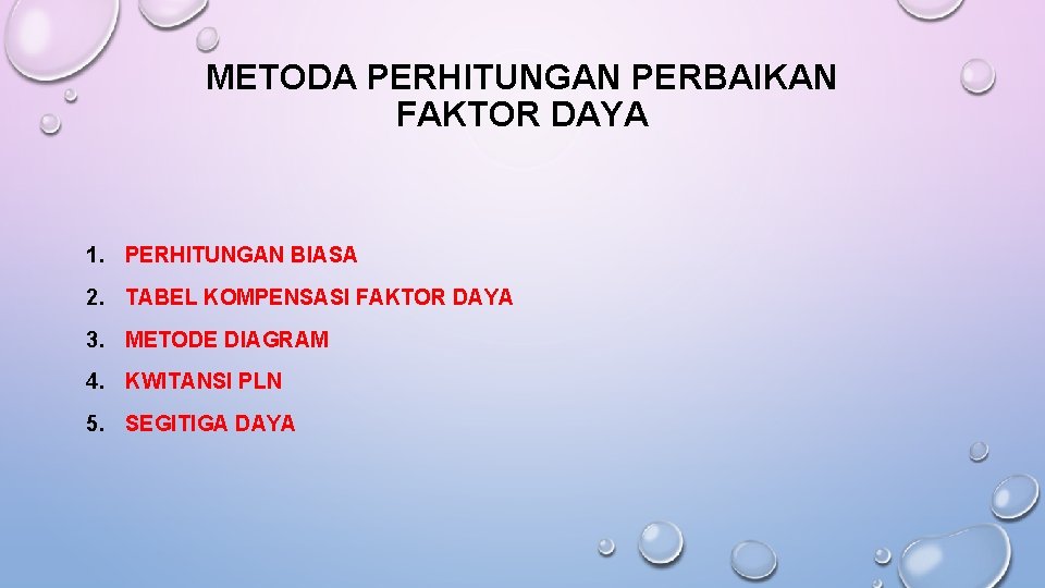 METODA PERHITUNGAN PERBAIKAN FAKTOR DAYA 1. PERHITUNGAN BIASA 2. TABEL KOMPENSASI FAKTOR DAYA 3.