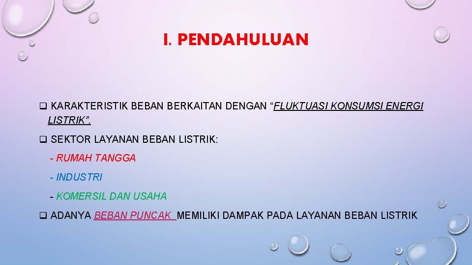 I. PENDAHULUAN q KARAKTERISTIK BEBAN BERKAITAN DENGAN “FLUKTUASI KONSUMSI ENERGI LISTRIK”. q SEKTOR LAYANAN