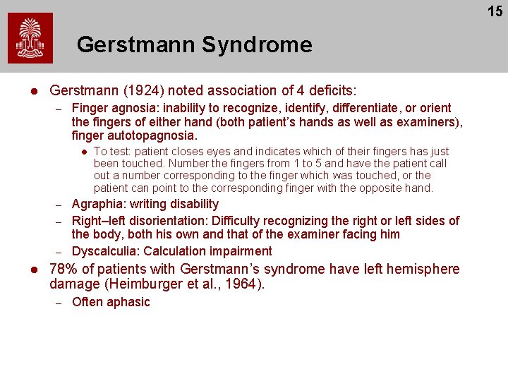 15 Gerstmann Syndrome l Gerstmann (1924) noted association of 4 deficits: – Finger agnosia: