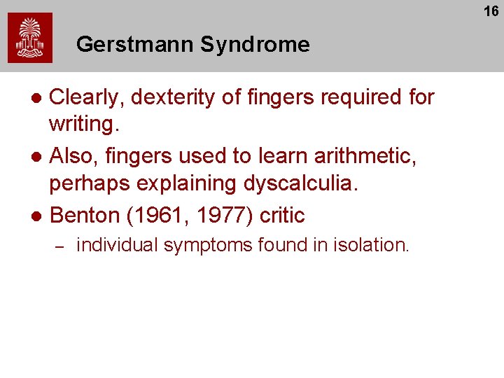 16 Gerstmann Syndrome Clearly, dexterity of fingers required for writing. l Also, fingers used