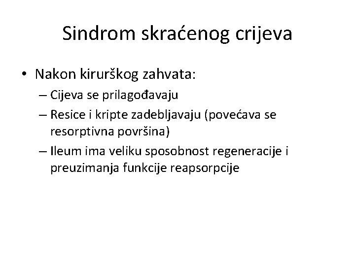 Sindrom skraćenog crijeva • Nakon kirurškog zahvata: – Cijeva se prilagođavaju – Resice i