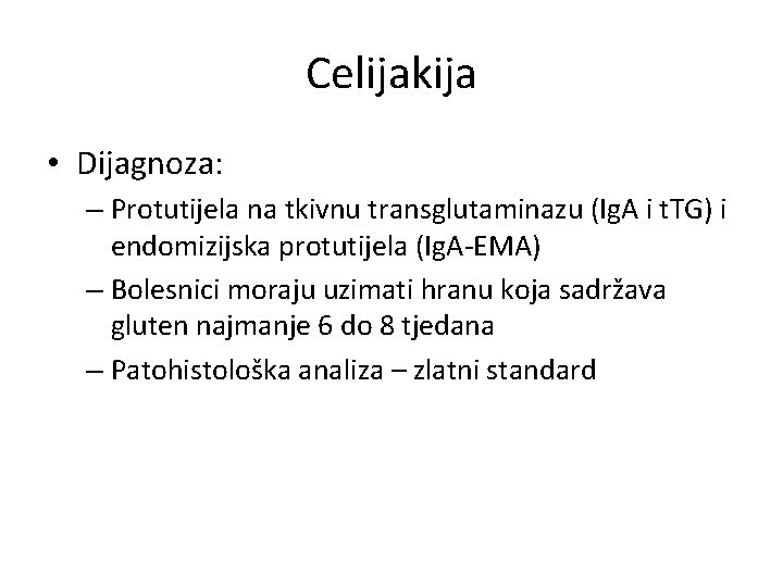 Celijakija • Dijagnoza: – Protutijela na tkivnu transglutaminazu (Ig. A i t. TG) i