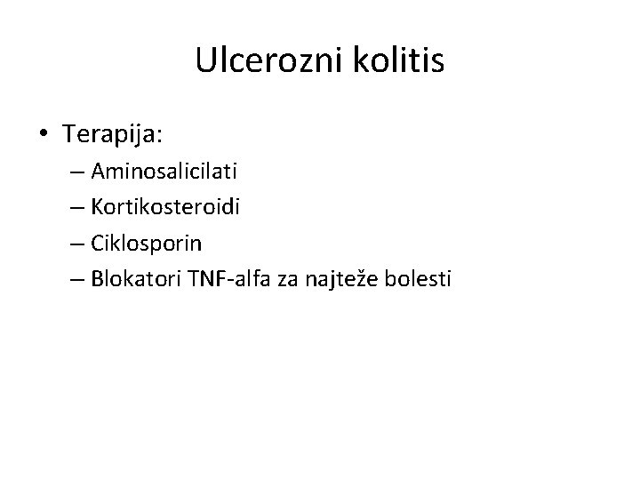 Ulcerozni kolitis • Terapija: – Aminosalicilati – Kortikosteroidi – Ciklosporin – Blokatori TNF-alfa za