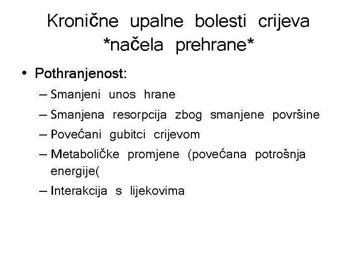 Kronične upalne bolesti crijeva *načela prehrane* • Pothranjenost: – Smanjeni unos hrane – Smanjena