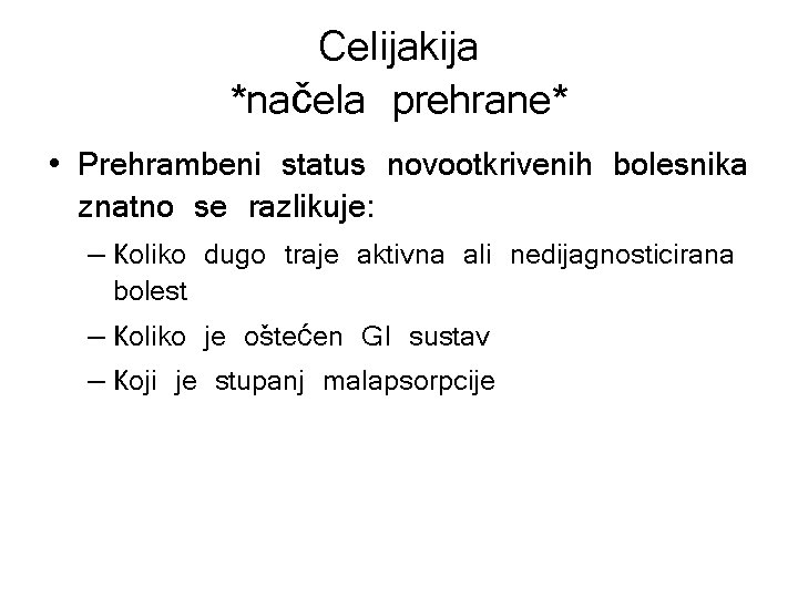 Celijakija *načela prehrane* • Prehrambeni status novootkrivenih bolesnika znatno se razlikuje: – Koliko dugo