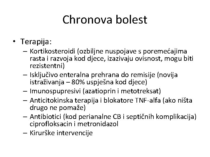 Chronova bolest • Terapija: – Kortikosteroidi (ozbiljne nuspojave s poremećajima rasta i razvoja kod