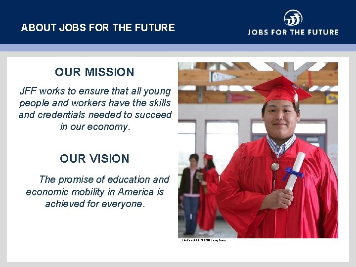 ABOUT JOBS FOR THE FUTURE OUR MISSION JFF works to ensure that all young