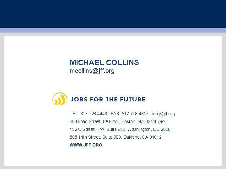 MICHAEL COLLINS mcollins@jff. org TEL 617. 728. 4446 FAX 617. 728. 4857 info@jff. org
