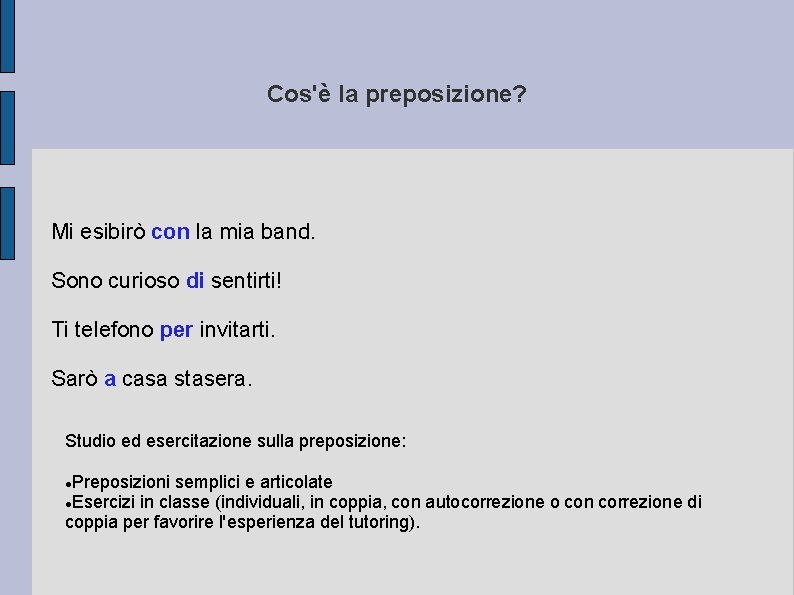 Cos'è la preposizione? Mi esibirò con la mia band. Sono curioso di sentirti! Ti