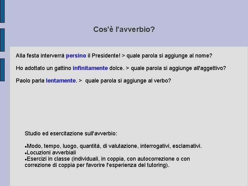 Cos'è l'avverbio? Alla festa interverrà persino il Presidente! > quale parola si aggiunge al