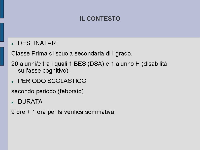 IL CONTESTO DESTINATARI Classe Prima di scuola secondaria di I grado. 20 alunni/e tra