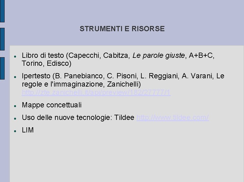 STRUMENTI E RISORSE Libro di testo (Capecchi, Cabitza, Le parole giuste, A+B+C, Torino, Edisco)