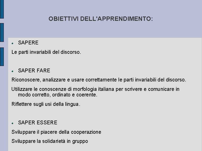 OBIETTIVI DELL'APPRENDIMENTO: SAPERE Le parti invariabili del discorso. SAPER FARE Riconoscere, analizzare e usare