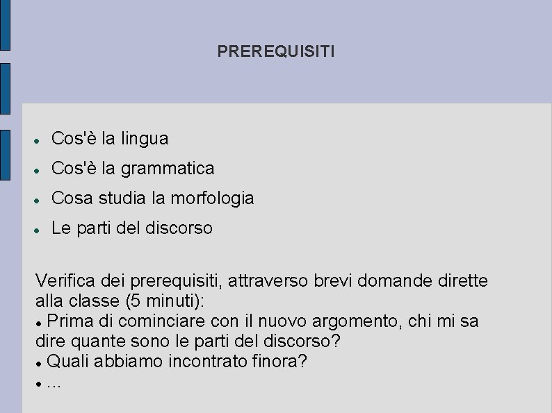 PREREQUISITI Cos'è la lingua Cos'è la grammatica Cosa studia la morfologia Le parti del