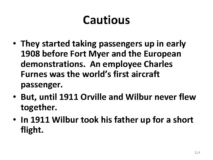 Cautious • They started taking passengers up in early 1908 before Fort Myer and