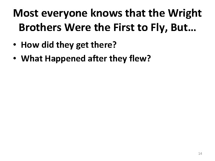 Most everyone knows that the Wright Brothers Were the First to Fly, But… •