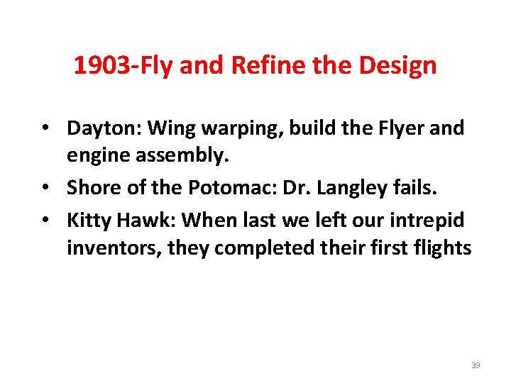 1903 -Fly and Refine the Design • Dayton: Wing warping, build the Flyer and