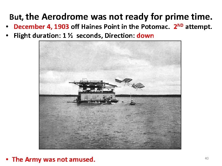 But, the Aerodrome was not ready for prime time. • December 4, 1903 off