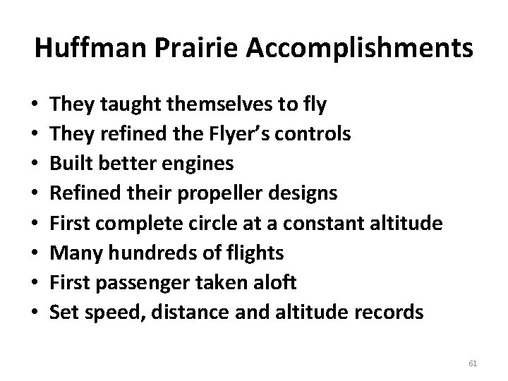 Huffman Prairie Accomplishments • • They taught themselves to fly They refined the Flyer’s