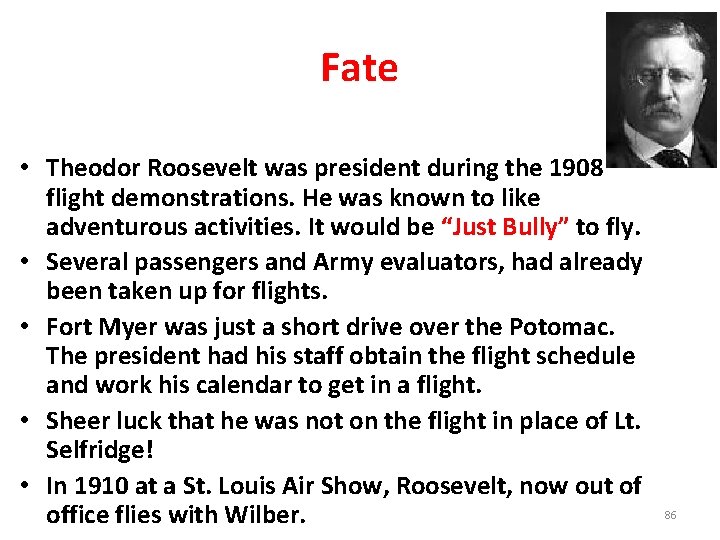 Fate • Theodor Roosevelt was president during the 1908 flight demonstrations. He was known