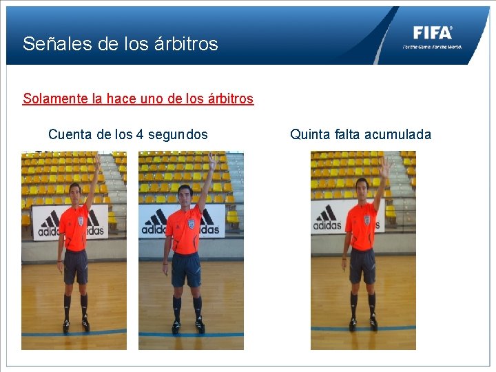 Señales de los árbitros Solamente la hace uno de los árbitros Cuenta de los