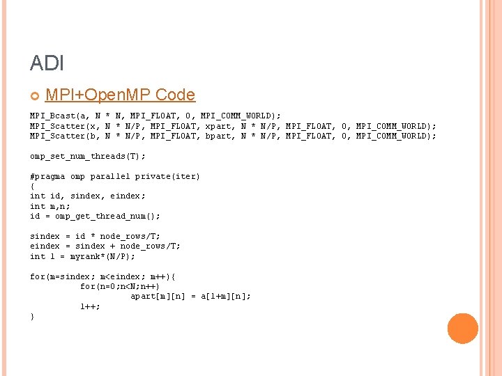 ADI MPI+Open. MP Code MPI_Bcast(a, N * N, MPI_FLOAT, 0, MPI_COMM_WORLD); MPI_Scatter(x, N *