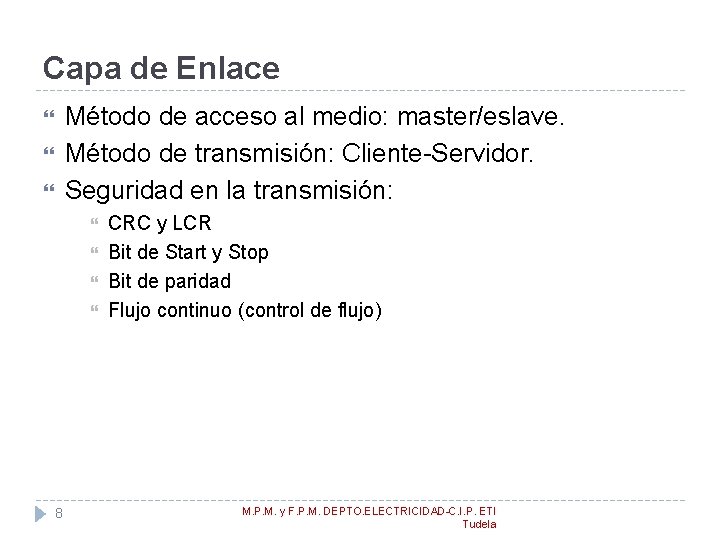 Capa de Enlace Método de acceso al medio: master/eslave. Método de transmisión: Cliente-Servidor. Seguridad