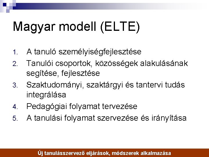 Magyar modell (ELTE) 1. 2. 3. 4. 5. A tanuló személyiségfejlesztése Tanulói csoportok, közösségek