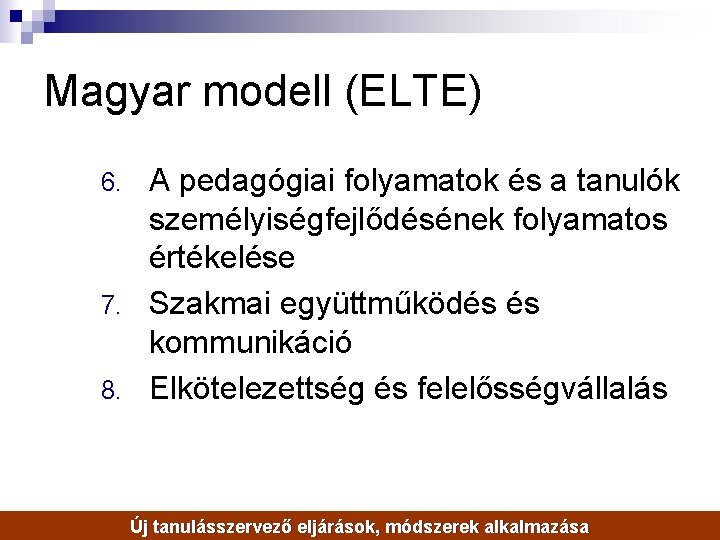 Magyar modell (ELTE) A pedagógiai folyamatok és a tanulók személyiségfejlődésének folyamatos értékelése 7. Szakmai