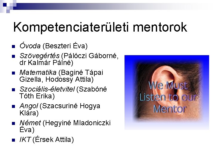 Kompetenciaterületi mentorok n n n n Óvoda (Beszteri Éva) Szövegértés (Pálóczi Gáborné, dr Kalmár