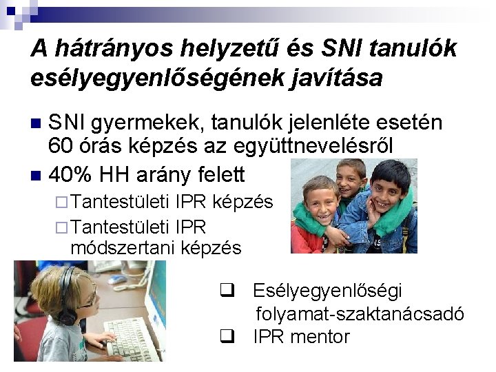 A hátrányos helyzetű és SNI tanulók esélyegyenlőségének javítása SNI gyermekek, tanulók jelenléte esetén 60