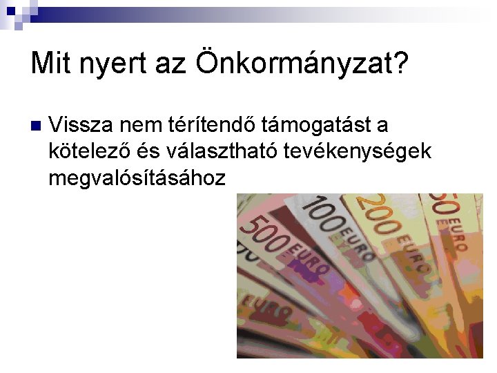 Mit nyert az Önkormányzat? n Vissza nem térítendő támogatást a kötelező és választható tevékenységek