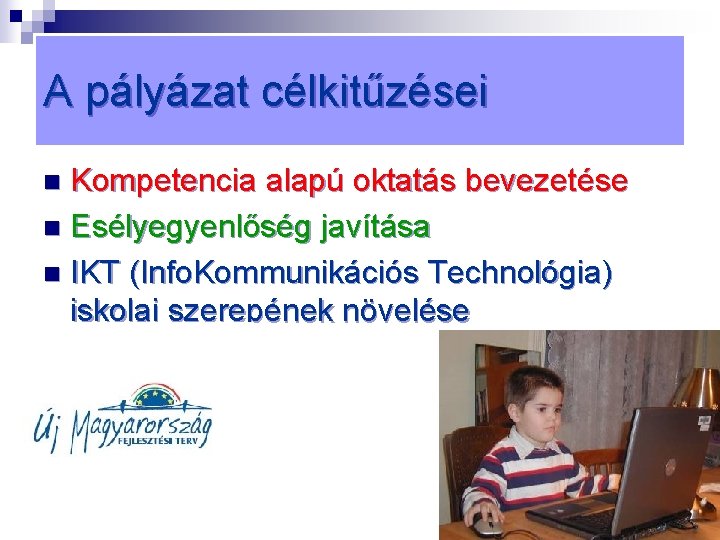 A pályázat célkitűzései Kompetencia alapú oktatás bevezetése n Esélyegyenlőség javítása n IKT (Info. Kommunikációs