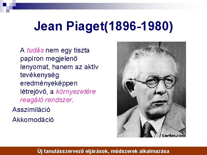 Jean Piaget(1896 -1980) A tudás nem egy tiszta papíron megjelenő lenyomat, hanem az aktív