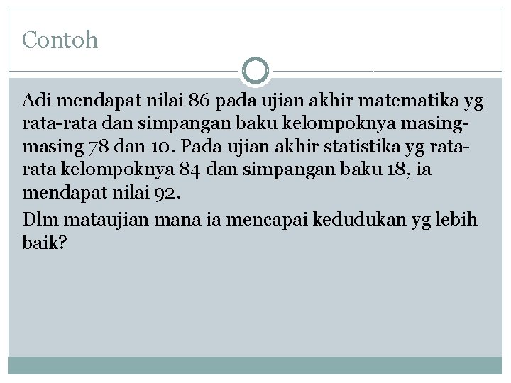 Contoh Adi mendapat nilai 86 pada ujian akhir matematika yg rata-rata dan simpangan baku Contoh Adi mendapat nilai 86 pada ujian akhir matematika yg rata-rata dan simpangan baku