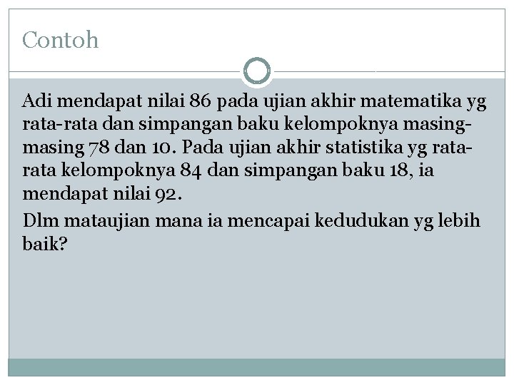 Contoh Adi mendapat nilai 86 pada ujian akhir matematika yg rata-rata dan simpangan baku