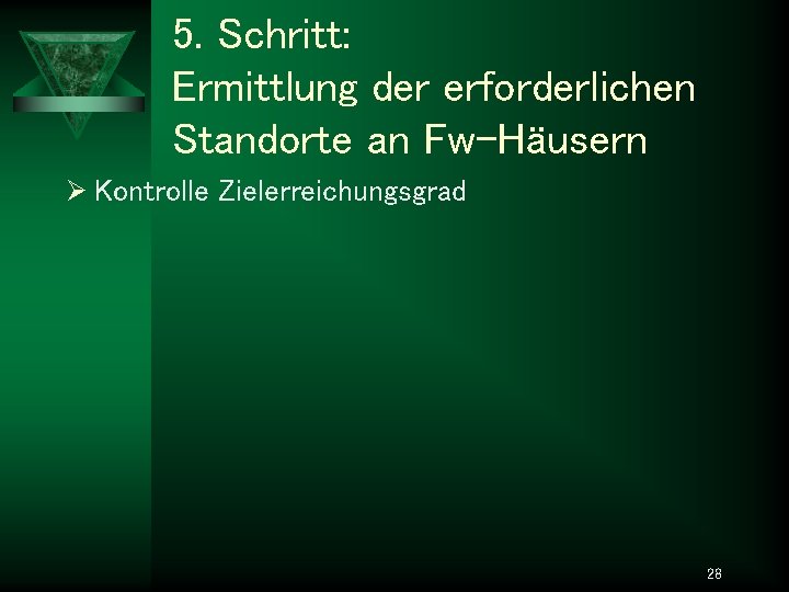 5. Schritt: Ermittlung der erforderlichen Standorte an Fw-Häusern Ø Kontrolle Zielerreichungsgrad 28 