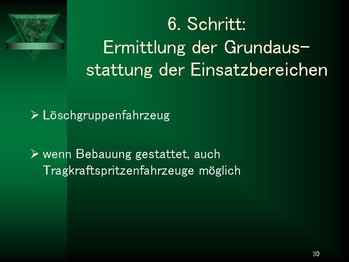 6. Schritt: Ermittlung der Grundausstattung der Einsatzbereichen Ø Löschgruppenfahrzeug Ø wenn Bebauung gestattet, auch