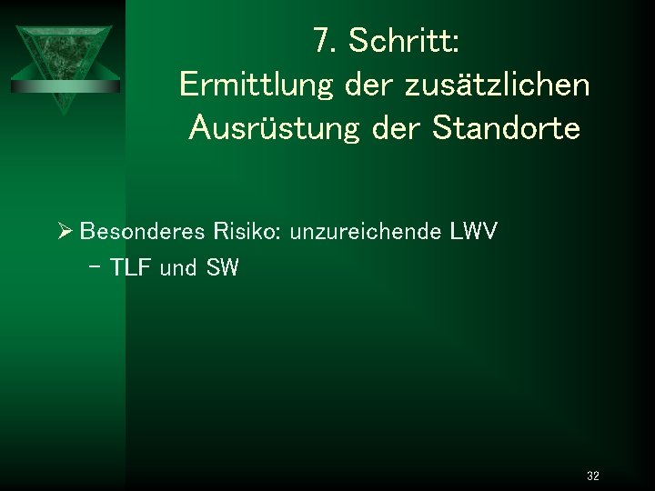 7. Schritt: Ermittlung der zusätzlichen Ausrüstung der Standorte Ø Besonderes Risiko: unzureichende LWV –
