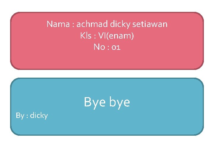 Nama : achmad dicky setiawan Kls : VI(enam) No : 01 By : dicky