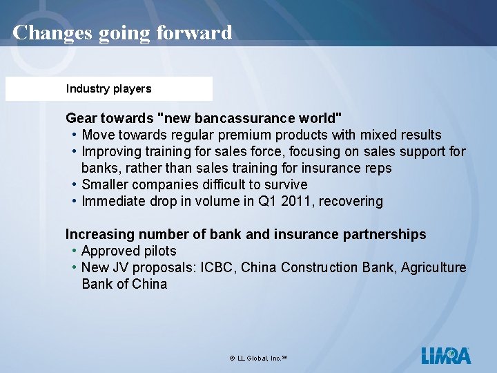 Changes going forward Industry players Gear towards "new bancassurance world" • Move towards regular