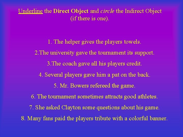 Underline the Direct Object and circle the Indirect Object (if there is one). 1. Underline the Direct Object and circle the Indirect Object (if there is one). 1.