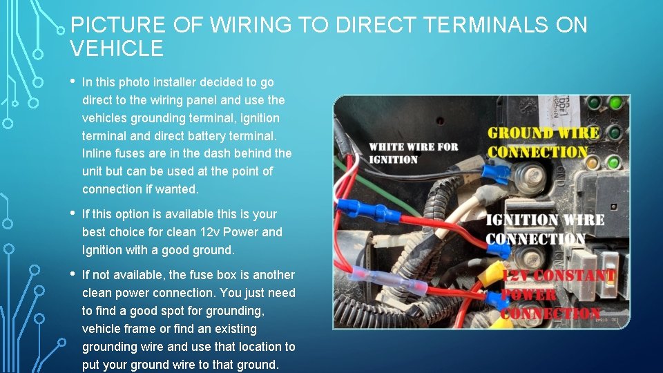 PICTURE OF WIRING TO DIRECT TERMINALS ON VEHICLE • In this photo installer decided