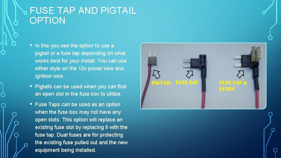 FUSE TAP AND PIGTAIL OPTION • In this you see the option to use