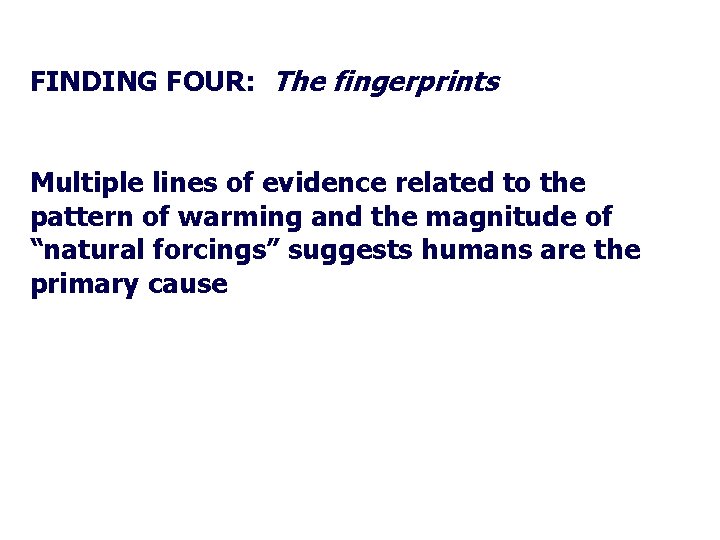 FINDING FOUR: The fingerprints Multiple lines of evidence related to the pattern of warming