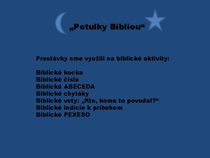 „Potulky Bibliou“ Prestávky sme využili na biblické aktivity: Biblická Biblické Biblické kocka čísla ABECEDA