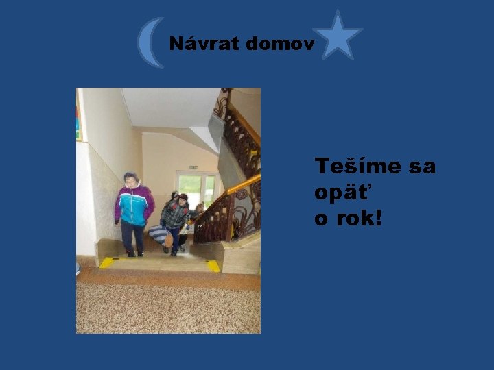 Návrat domov Tešíme sa opäť o rok! 