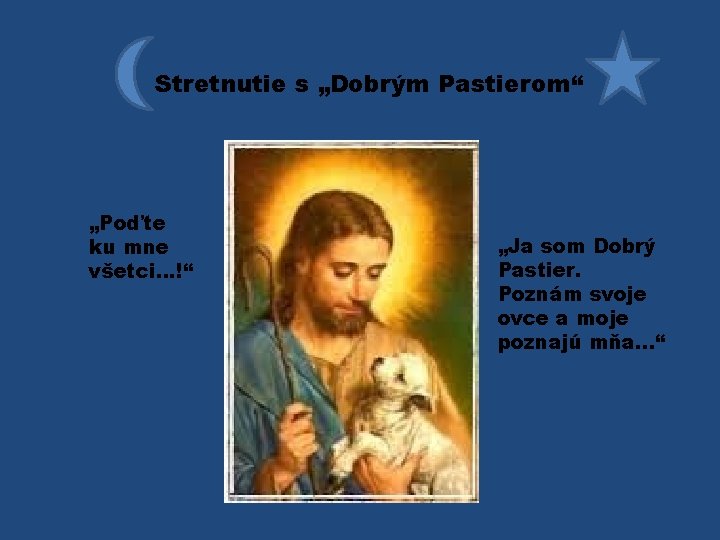 Stretnutie s „Dobrým Pastierom“ „Poďte ku mne všetci. . . !“ „Ja som Dobrý