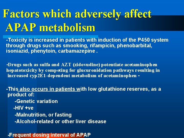 Factors which adversely affect APAP metabolism -Toxicity is increased in patients with induction of