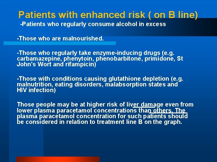 Patients with enhanced risk ( on B line) -Patients who regularly consume alcohol in